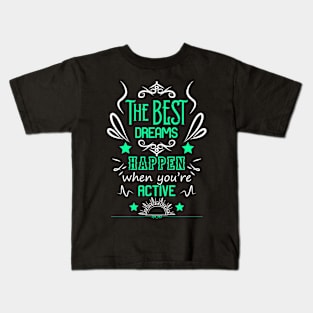 The best dreams happen when you're active RC09 Kids T-Shirt